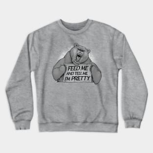 Feed Me And Tell Me I'm Pretty Bear Crewneck Sweatshirt